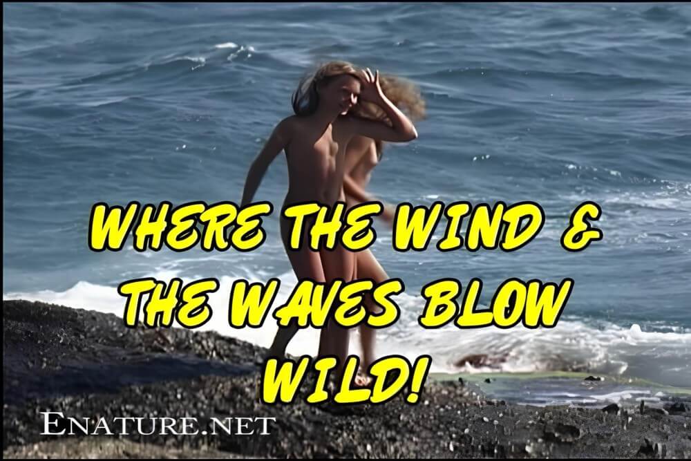 Enature - Where the Wind and the Waves Blow Wild! - Naturism teaches respect for the beauty of the body and its natural forms